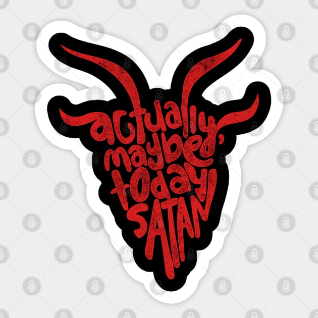 Actually Maybe Today Satan Funny Retro Styled Lettering in Red Sticker by YourGoods